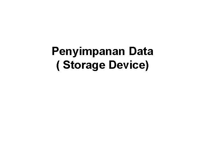 Penyimpanan Data ( Storage Device) 