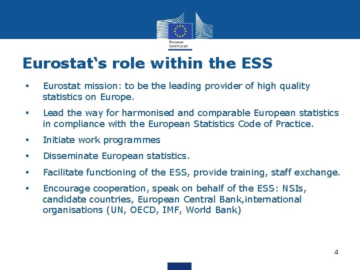 Eurostat‘s role within the ESS § Eurostat mission: to be the leading provider of