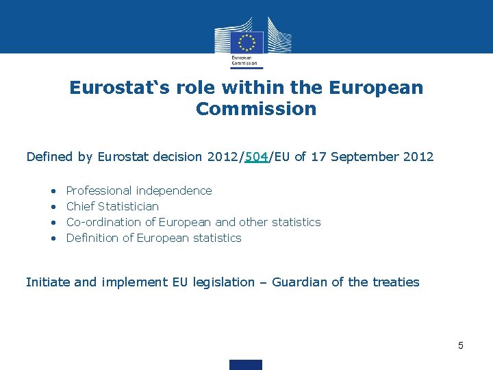 Eurostat‘s role within the European Commission Defined by Eurostat decision 2012/504/EU of 17 September