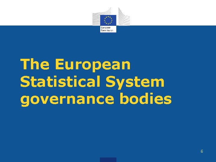 The European Statistical System governance bodies 6 