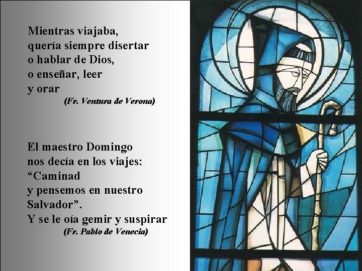 Mientras viajaba, quería siempre disertar o hablar de Dios, o enseñar, leer y orar