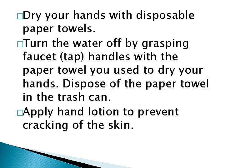 �Dry your hands with disposable paper towels. �Turn the water off by grasping faucet