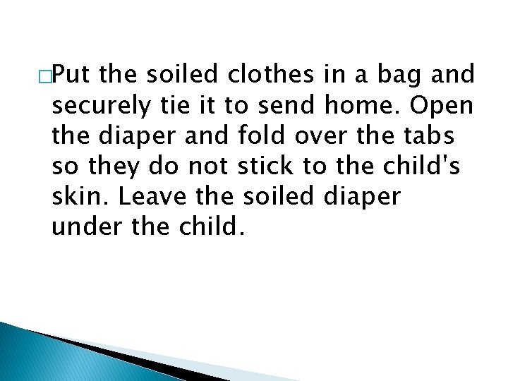 �Put the soiled clothes in a bag and securely tie it to send home.