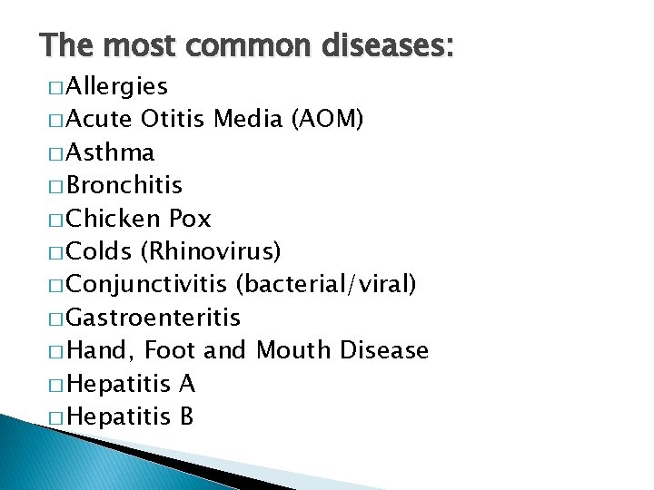 The most common diseases: � Allergies � Acute Otitis Media (AOM) � Asthma �