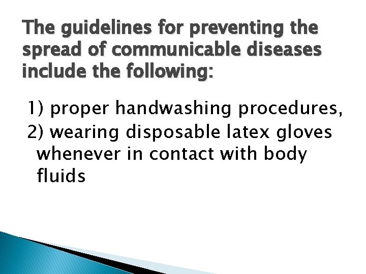 The guidelines for preventing the spread of communicable diseases include the following: 1) proper
