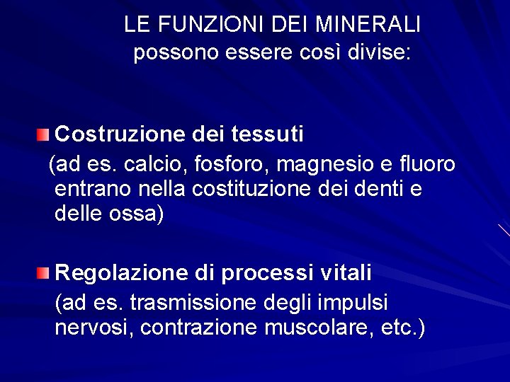 LE FUNZIONI DEI MINERALI possono essere così divise: Costruzione dei tessuti (ad es. calcio,