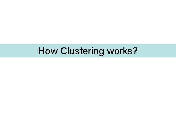 How Clustering works? 