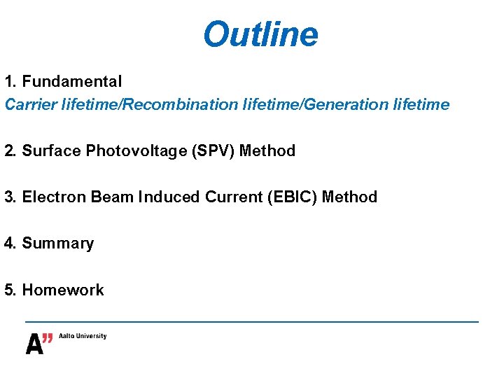 Outline 1. Fundamental Carrier lifetime/Recombination lifetime/Generation lifetime 2. Surface Photovoltage (SPV) Method 3. Electron