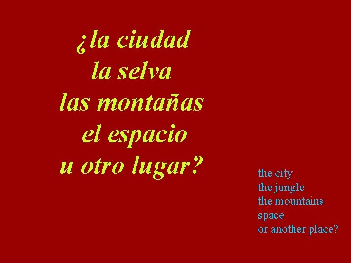 ¿la ciudad la selva las montañas el espacio u otro lugar? the city the