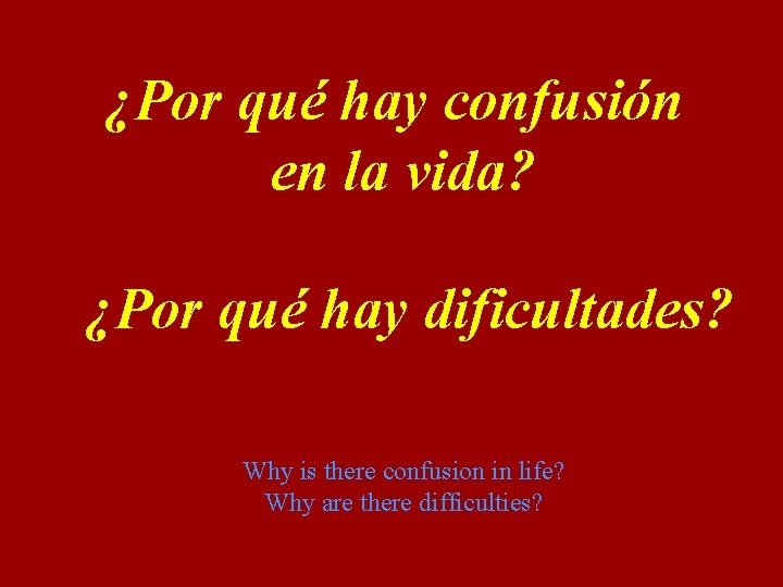 ¿Por qué hay confusión en la vida? ¿Por qué hay dificultades? Why is there