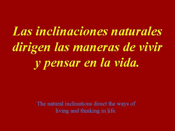 Las inclinaciones naturales dirigen las maneras de vivir y pensar en la vida. The