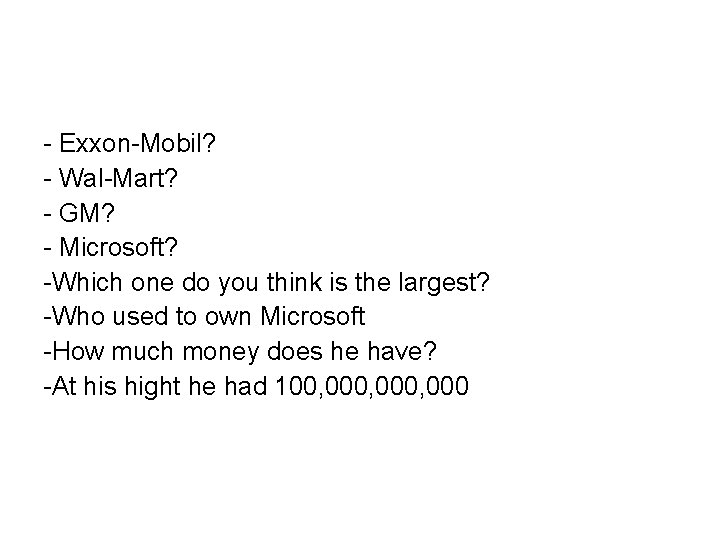 - Exxon-Mobil? - Wal-Mart? - GM? - Microsoft? -Which one do you think is