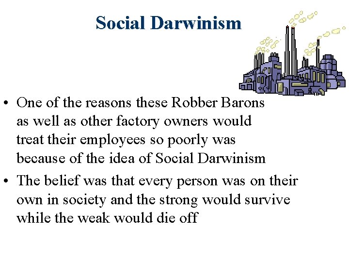 Social Darwinism • One of the reasons these Robber Barons as well as other