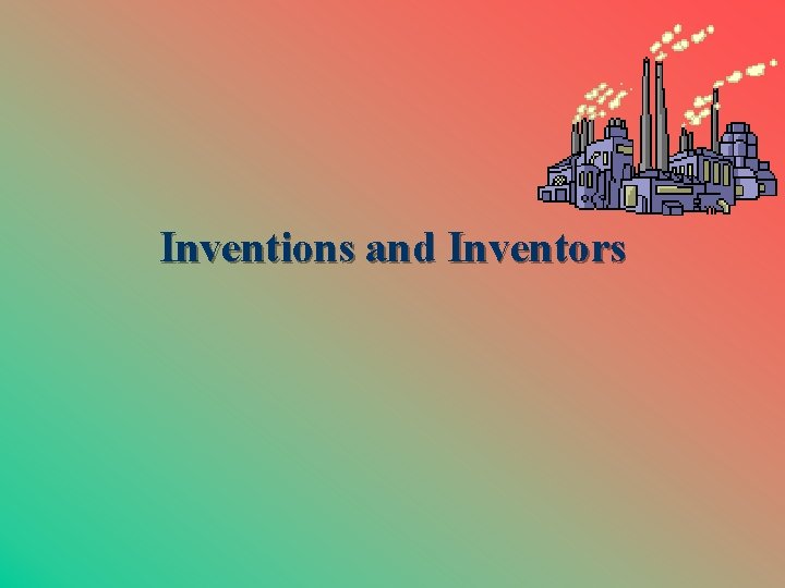 Inventions and Inventors 
