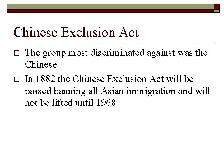 Chinese Exclusion Act The group most discriminated against was the Chinese In 1882 the