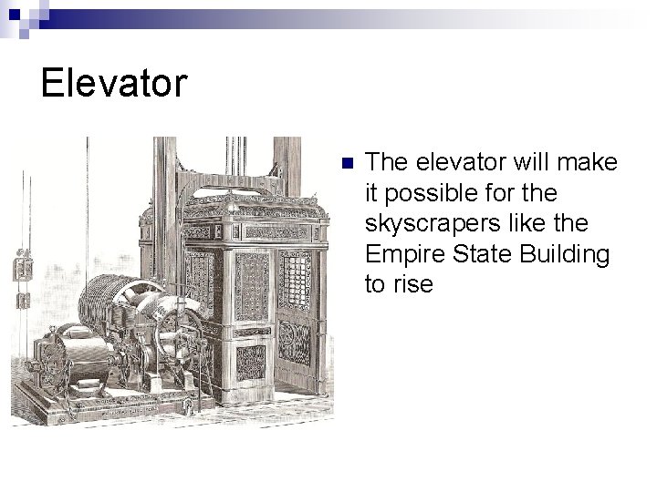 Elevator The elevator will make it possible for the skyscrapers like the Empire State