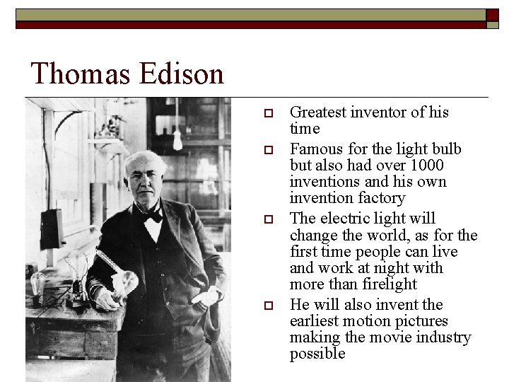 Thomas Edison Greatest inventor of his time Famous for the light bulb but also