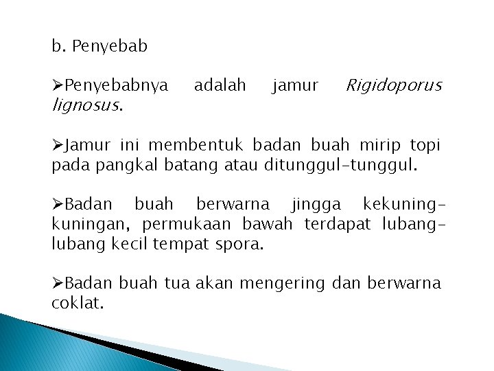 b. Penyebab ØPenyebabnya lignosus. adalah jamur Rigidoporus ØJamur ini membentuk badan buah mirip topi b. Penyebab ØPenyebabnya lignosus. adalah jamur Rigidoporus ØJamur ini membentuk badan buah mirip topi