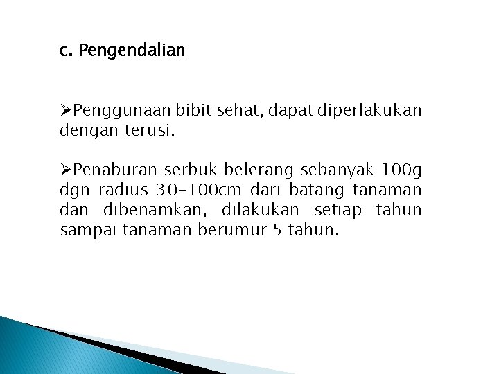 c. Pengendalian ØPenggunaan bibit sehat, dapat diperlakukan dengan terusi. ØPenaburan serbuk belerang sebanyak 100 c. Pengendalian ØPenggunaan bibit sehat, dapat diperlakukan dengan terusi. ØPenaburan serbuk belerang sebanyak 100