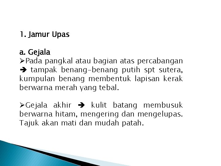 1. Jamur Upas a. Gejala ØPada pangkal atau bagian atas percabangan tampak benang-benang putih 1. Jamur Upas a. Gejala ØPada pangkal atau bagian atas percabangan tampak benang-benang putih