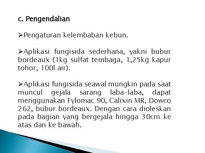 c. Pengendalian ØPengaturan kelembaban kebun. ØAplikasi fungisida sederhana, yakni bubur bordeaux (1 kg sulfat c. Pengendalian ØPengaturan kelembaban kebun. ØAplikasi fungisida sederhana, yakni bubur bordeaux (1 kg sulfat