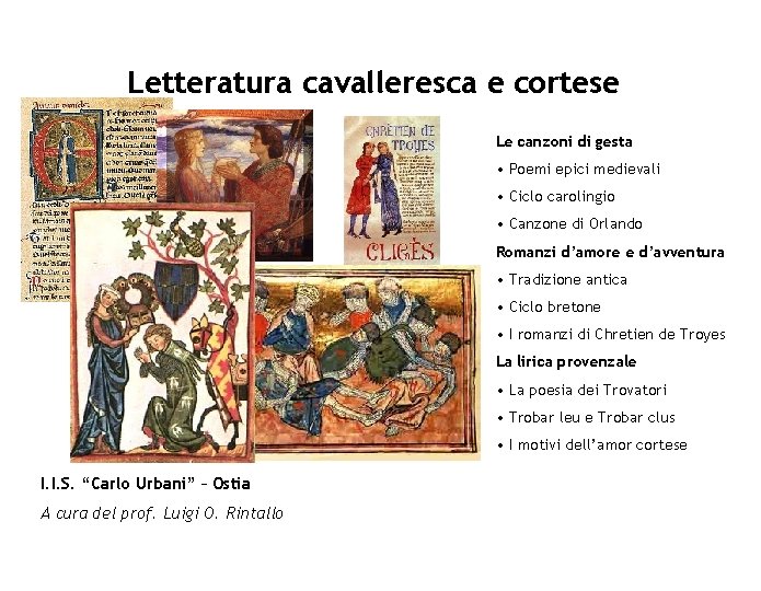 Letteratura cavalleresca e cortese Le canzoni di gesta • Poemi epici medievali • Ciclo