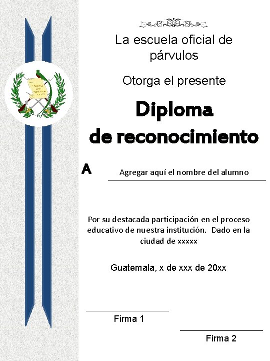 La escuela oficial de párvulos Otorga el presente Diploma de reconocimiento A Agregar aquí