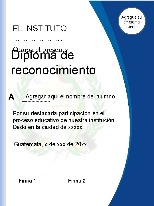 Agregue su emblema aquí EL INSTITUTO ………………. Otorga el presente Diploma de reconocimiento A