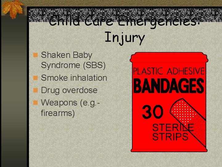 Child Care Emergencies: Injury n Shaken Baby Syndrome (SBS) n Smoke inhalation n Drug Child Care Emergencies: Injury n Shaken Baby Syndrome (SBS) n Smoke inhalation n Drug