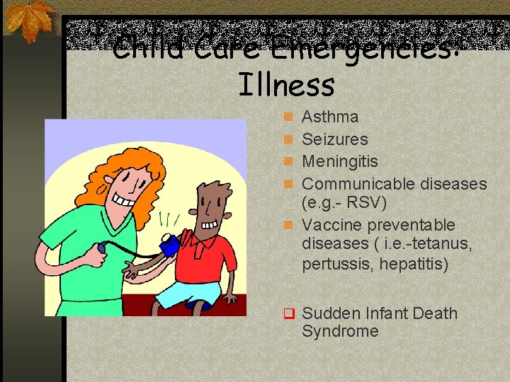 Child Care Emergencies: Illness n Asthma n Seizures n Meningitis n Communicable diseases (e. Child Care Emergencies: Illness n Asthma n Seizures n Meningitis n Communicable diseases (e.
