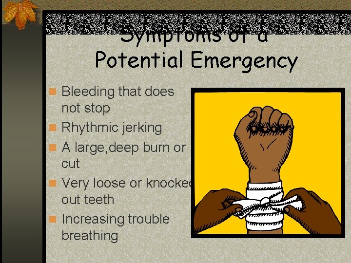 Symptoms of a Potential Emergency n Bleeding that does n n not stop Rhythmic Symptoms of a Potential Emergency n Bleeding that does n n not stop Rhythmic