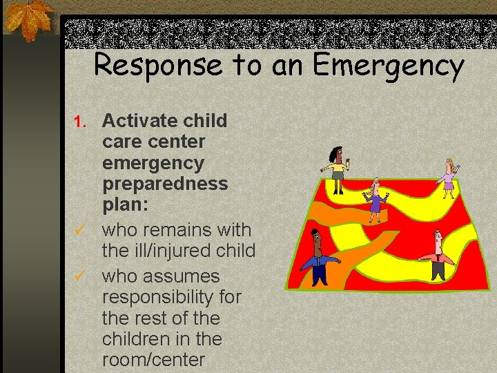 Response to an Emergency 1. Activate child care center emergency preparedness plan: ü who Response to an Emergency 1. Activate child care center emergency preparedness plan: ü who