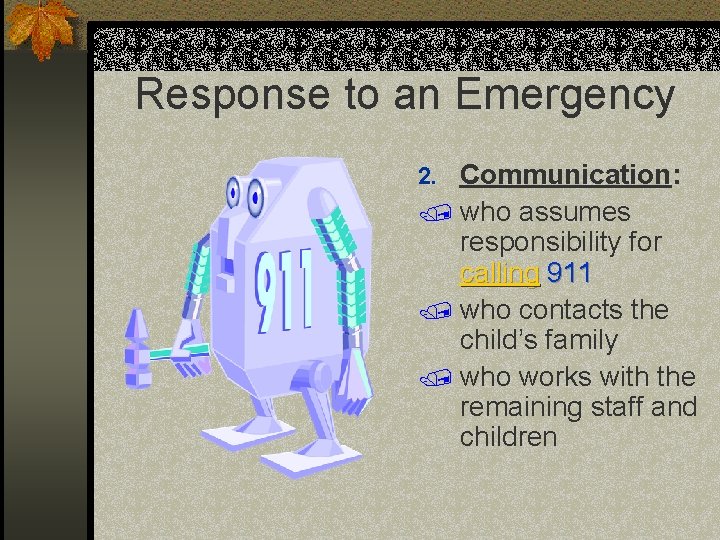 Response to an Emergency 2. Communication: / who assumes responsibility for calling 911 / Response to an Emergency 2. Communication: / who assumes responsibility for calling 911 /
