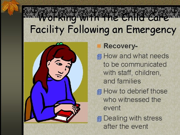 Working with the Child Care Facility Following an Emergency n Recovery 4 How and Working with the Child Care Facility Following an Emergency n Recovery 4 How and