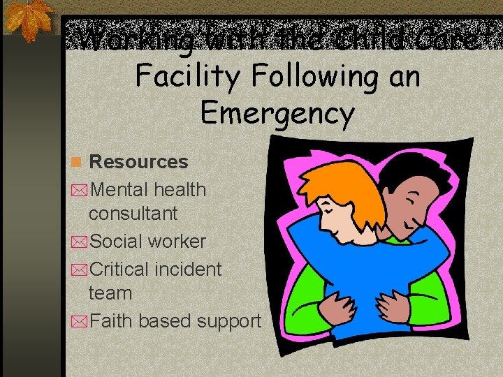 Working with the Child Care Facility Following an Emergency n Resources *Mental health consultant Working with the Child Care Facility Following an Emergency n Resources *Mental health consultant