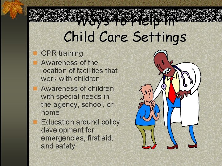 Ways to Help in Child Care Settings n CPR training n Awareness of the Ways to Help in Child Care Settings n CPR training n Awareness of the