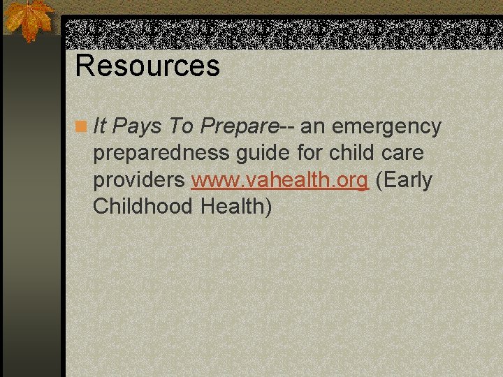 Resources n It Pays To Prepare-- an emergency preparedness guide for child care providers Resources n It Pays To Prepare-- an emergency preparedness guide for child care providers
