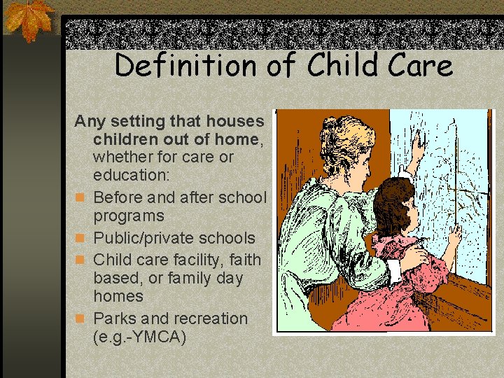 Definition of Child Care Any setting that houses children out of home, whether for Definition of Child Care Any setting that houses children out of home, whether for