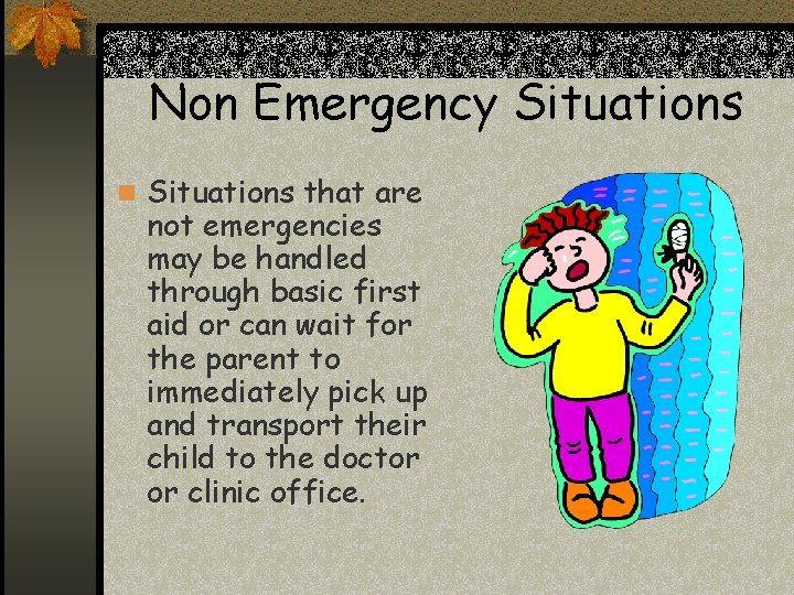 Non Emergency Situations n Situations that are not emergencies may be handled through basic Non Emergency Situations n Situations that are not emergencies may be handled through basic