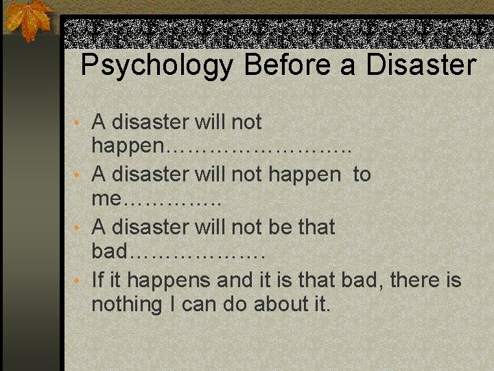 Psychology Before a Disaster • A disaster will not happen…………. . • A disaster Psychology Before a Disaster • A disaster will not happen…………. . • A disaster