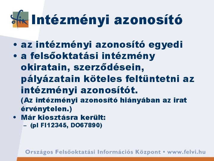 Intézményi azonosító • az intézményi azonosító egyedi • a felsőoktatási intézmény okiratain, szerződésein, pályázatain