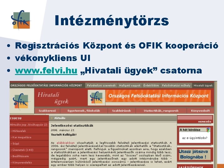 Intézménytörzs • Regisztrációs Központ és OFIK kooperáció • vékonykliens UI • www. felvi. hu