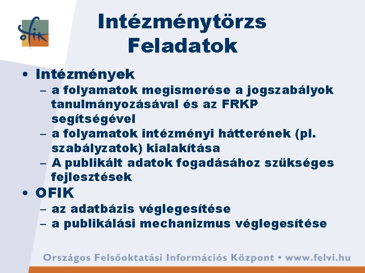 Intézménytörzs Feladatok • Intézmények – a folyamatok megismerése a jogszabályok tanulmányozásával és az FRKP