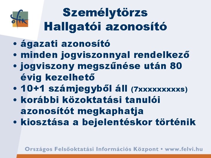 Személytörzs Hallgatói azonosító • ágazati azonosító • minden jogviszonnyal rendelkező • jogviszony megszűnése után