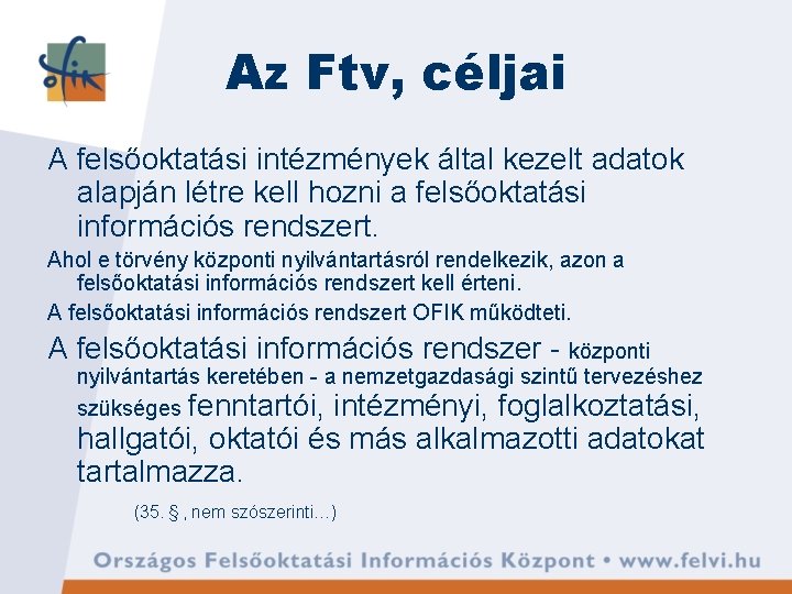 Az Ftv, céljai A felsőoktatási intézmények által kezelt adatok alapján létre kell hozni a