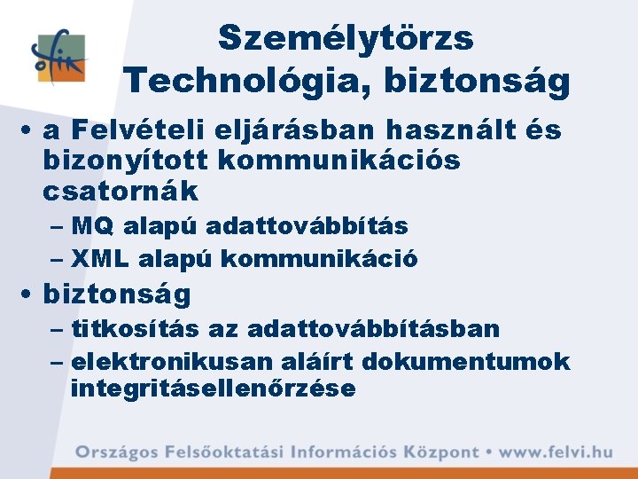 Személytörzs Technológia, biztonság • a Felvételi eljárásban használt és bizonyított kommunikációs csatornák – MQ