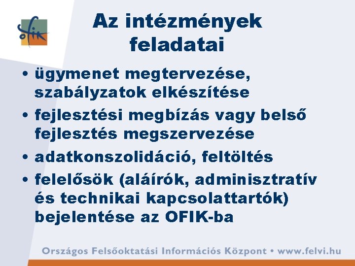 Az intézmények feladatai • ügymenet megtervezése, szabályzatok elkészítése • fejlesztési megbízás vagy belső fejlesztés