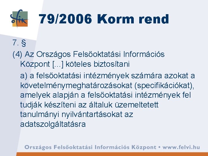 79/2006 Korm rend 7. § (4) Az Országos Felsőoktatási Információs Központ [. . . 79/2006 Korm rend 7. § (4) Az Országos Felsőoktatási Információs Központ [. . .
