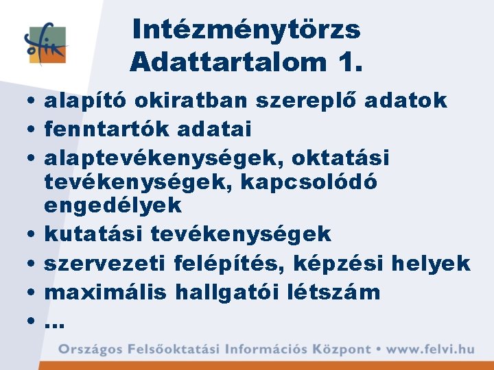 Intézménytörzs Adattartalom 1. • alapító okiratban szereplő adatok • fenntartók adatai • alaptevékenységek, oktatási