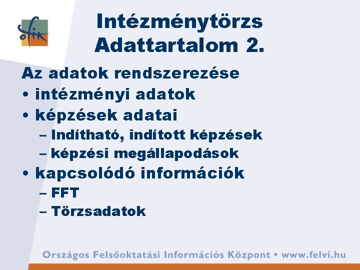 Intézménytörzs Adattartalom 2. Az adatok rendszerezése • intézményi adatok • képzések adatai – Indítható, Intézménytörzs Adattartalom 2. Az adatok rendszerezése • intézményi adatok • képzések adatai – Indítható,